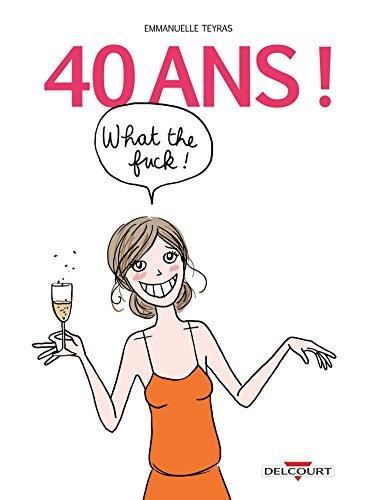 40 ans ! What the fuck !